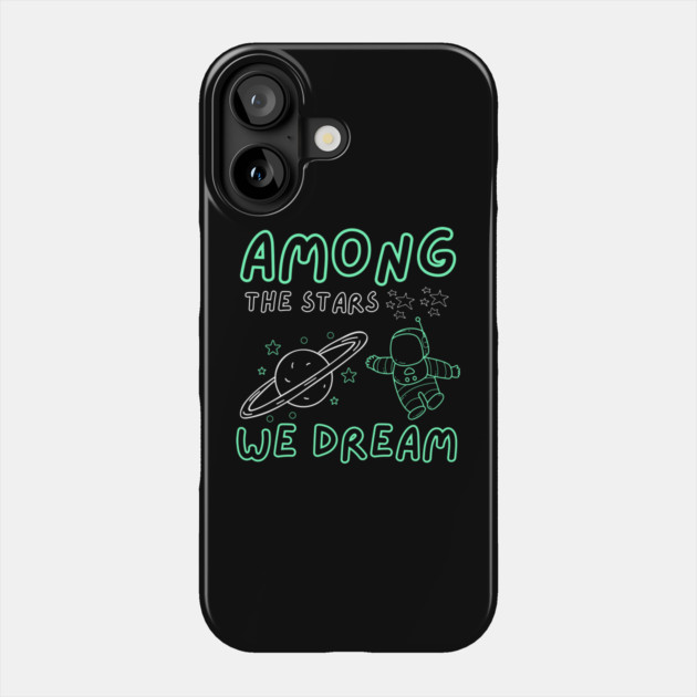 Among the Stars We Dream – Cosmic Astronaut Space Gift Graphic Phone Case by MakerMind8.2