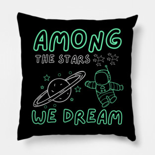 Among the Stars We Dream – Cosmic Astronaut Space Gift Graphic Pillow