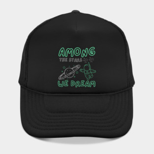 Among the Stars We Dream – Cosmic Astronaut Space Gift Graphic Hat