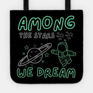 Among the Stars We Dream – Cosmic Astronaut Space Gift Graphic Tote