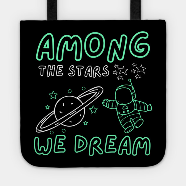 Among the Stars We Dream – Cosmic Astronaut Space Gift Graphic Tote by MakerMind8.2