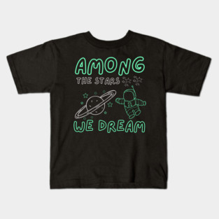 Among the Stars We Dream – Cosmic Astronaut Space Gift Graphic Kids T-Shirt