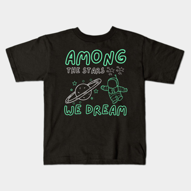 Among the Stars We Dream – Cosmic Astronaut Space Gift Graphic Kids T-Shirt by MakerMind8.2