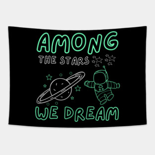 Among the Stars We Dream – Cosmic Astronaut Space Gift Graphic Tapestry