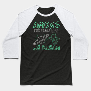Among the Stars We Dream – Cosmic Astronaut Space Gift Graphic Baseball T-Shirt