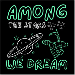 Among the Stars We Dream – Cosmic Astronaut Space Gift Graphic Posters and Art