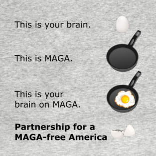 Your brain on MAGA! T-Shirt