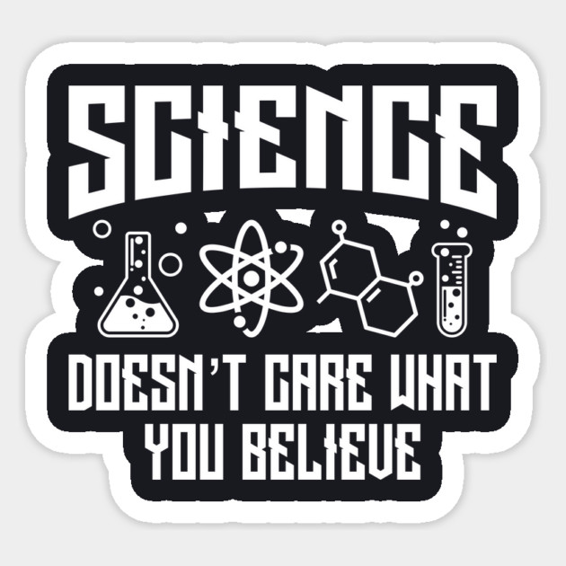 Science Doesn't Care What You Believe Sticker by Charles's Store 8