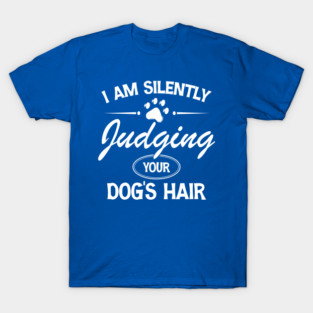 I Am Silently Judging Your Dog's Hair Dog Groomer Grooming Men Women Girls Kids T-Shirt