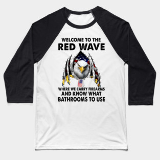 Welcome To The Red Wave Where We Carry Firearms And Know What Bathrooms To Use U.S Veterans Baseball T-Shirt