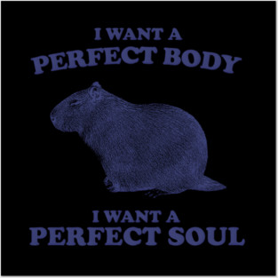 Capybara I Want A Perfect Body I Want A Perfect Soul Posters and Art