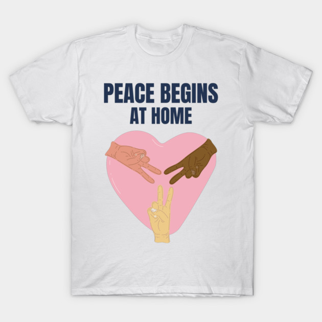 Peace Begins at Home Peaceful home T-Shirt by Lamount Tees