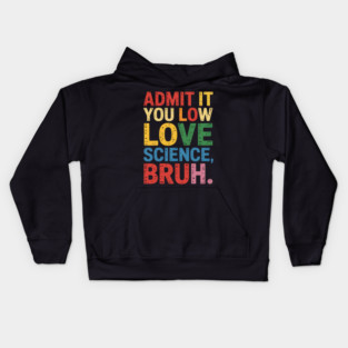 Admit It You Low Key Love Science Bruh Nerdy Humor Kids Hoodie