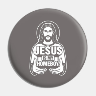 Jesus Is My Homeboy Christian Pin