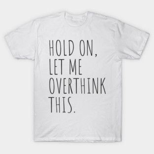 Overthink T-Shirt