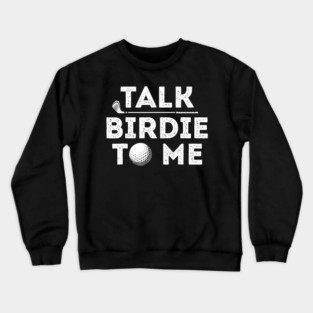 Talk Birdie To Me Funny Golf Saying Retro Style Gift for Golf Lovers Mens Tee Crewneck Sweatshirt