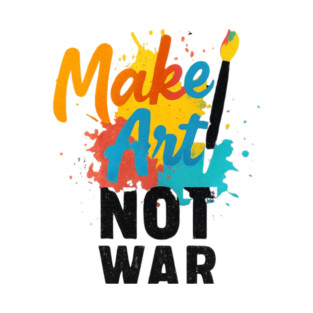 Make Art Not War – Inspirational Quote Design T-Shirt