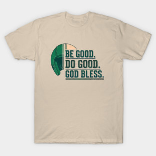 Inspirational Quote Shirt | Be Good Do Good God Bless Typography Tee T-Shirt