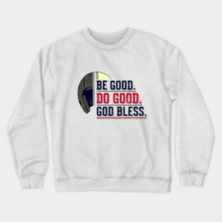 Be Good. Do Good. God Bless. | Inspirational Athletic T-Shirt Design Crewneck Sweatshirt