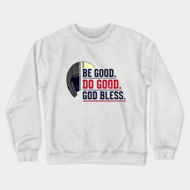 Be Good. Do Good. God Bless. | Inspirational Athletic T-Shirt Design Crewneck Sweatshirt by printme