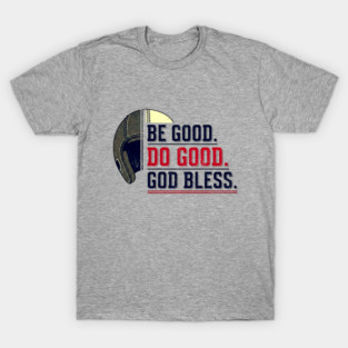 Be Good. Do Good. God Bless. | Inspirational Athletic T-Shirt Design T-Shirt