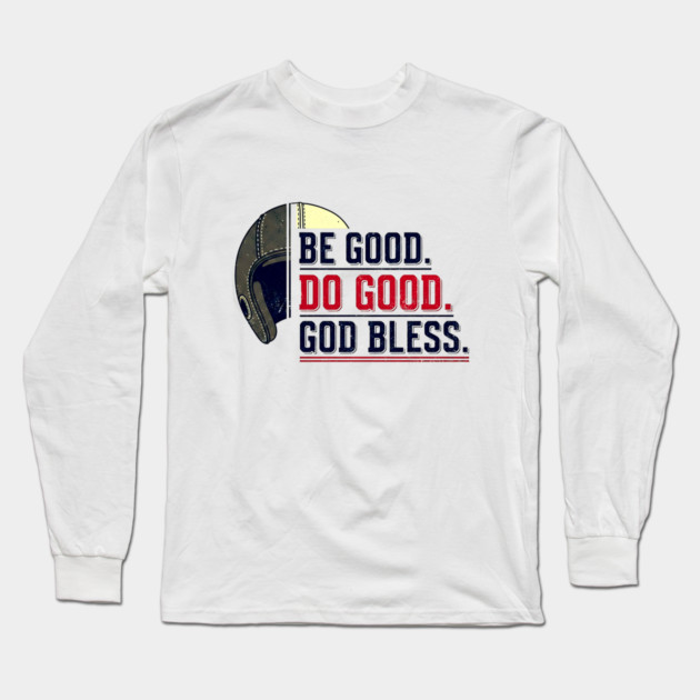 Be Good. Do Good. God Bless. | Inspirational Athletic T-Shirt Design Long Sleeve T-Shirt by printme