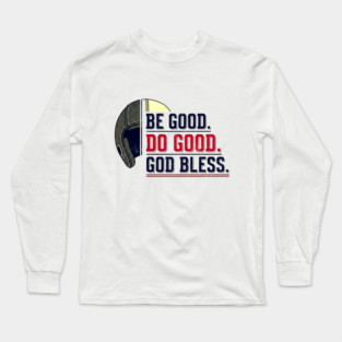 Be Good. Do Good. God Bless. | Inspirational Athletic T-Shirt Design Long Sleeve T-Shirt
