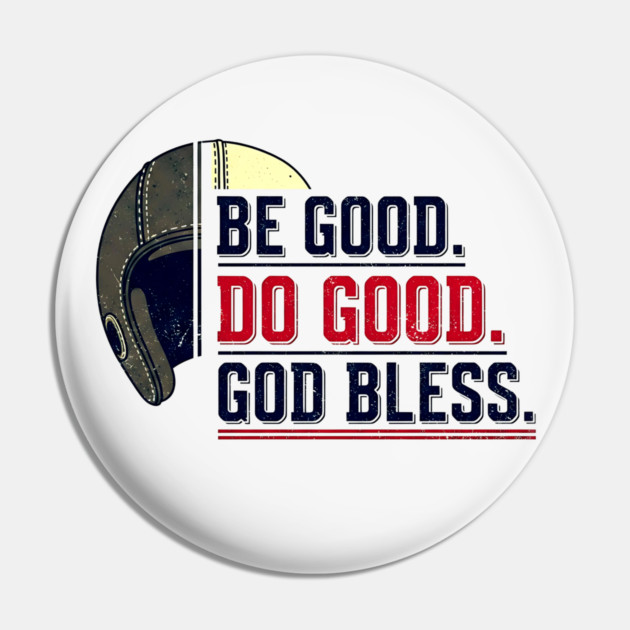 Be Good. Do Good. God Bless. | Inspirational Athletic T-Shirt Design Pin by printme