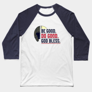 Be Good. Do Good. God Bless. | Inspirational Athletic T-Shirt Design Baseball T-Shirt