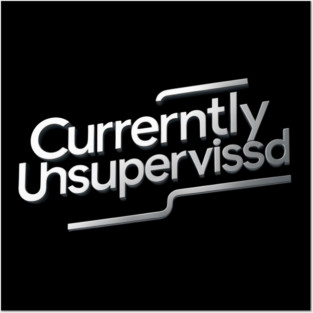 Currently Unsupervised Posters and Art