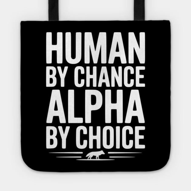 Human by Chance Alpha by Choice Tote by Frank Ring