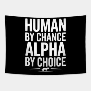 Human by Chance Alpha by Choice Tapestry