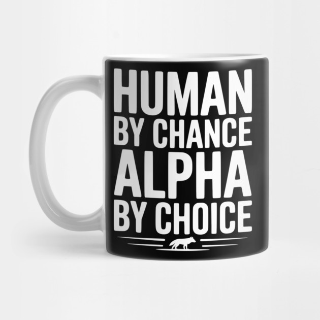 Human by Chance Alpha by Choice by Frank Ring