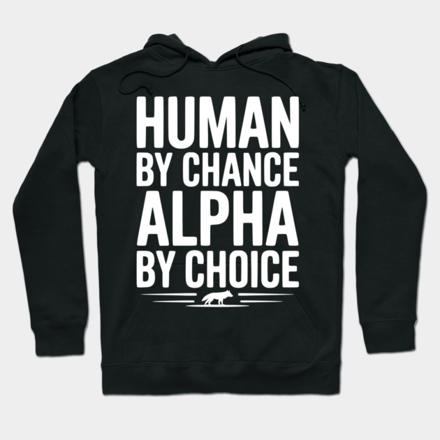 Human by Chance Alpha by Choice Hoodie by Frank Ring
