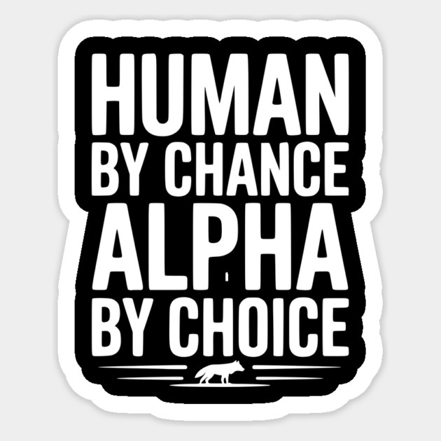 Human by Chance Alpha by Choice Sticker by Frank Ring