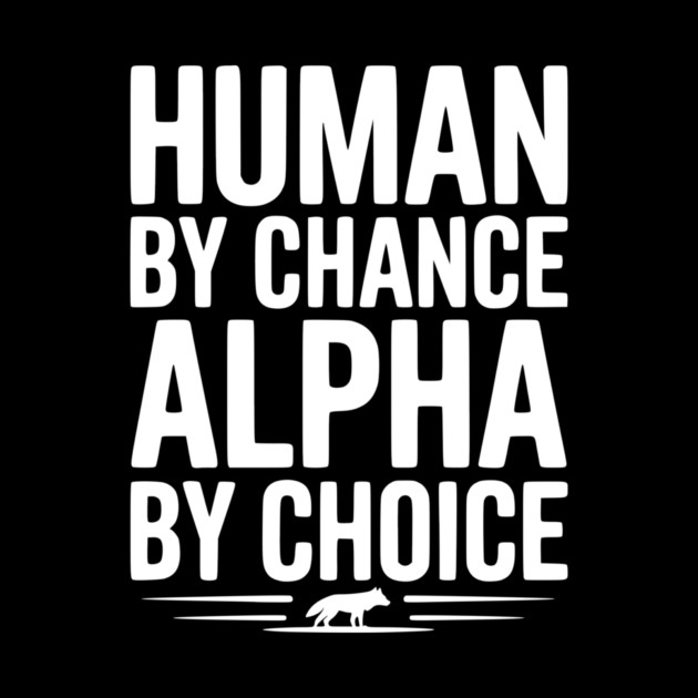 Human by Chance Alpha by Choice by Frank Ring