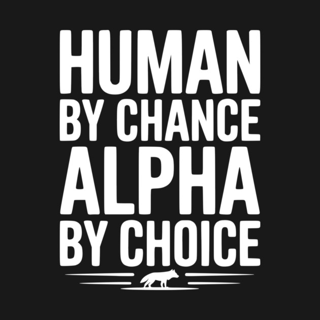 Human by Chance Alpha by Choice by Frank Ring