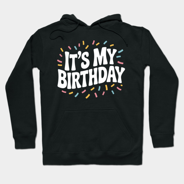 It’s My Birthday Hoodie by Frank Ring