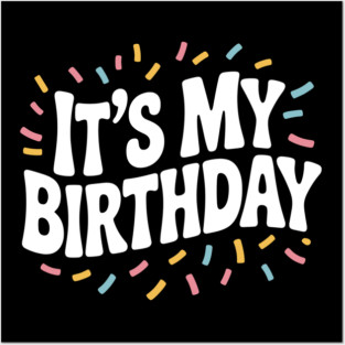 It’s My Birthday Posters and Art
