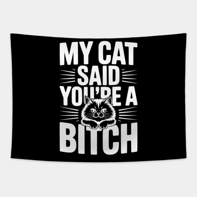 My Cat Said You’re a Bitch Tapestry by Frank Ring