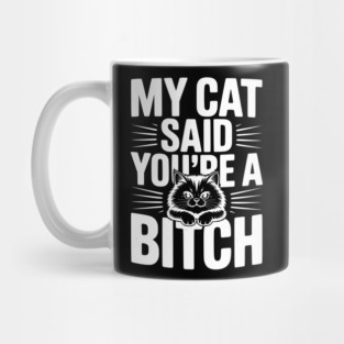 My Cat Said You’re a Bitch Mug