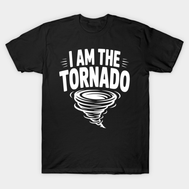 I Am The Tornado T-Shirt by Frank Ring