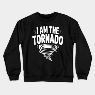 I Am The Tornado Crewneck Sweatshirt
