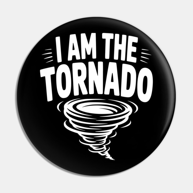 I Am The Tornado Pin by Frank Ring