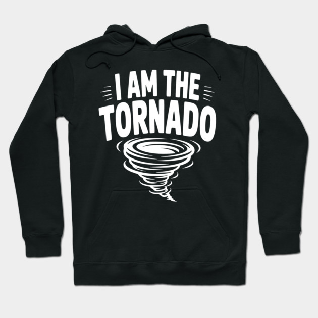 I Am The Tornado Hoodie by Frank Ring
