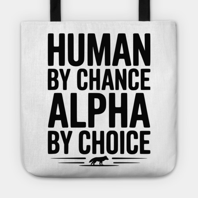Human by Chance Alpha by Choice Tote by Frank Ring