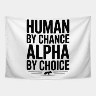Human by Chance Alpha by Choice Tapestry