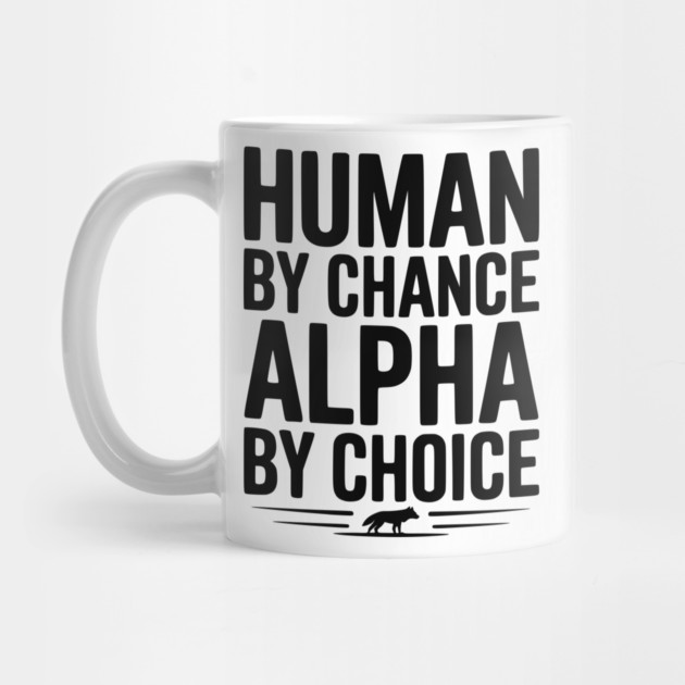 Human by Chance Alpha by Choice by Frank Ring
