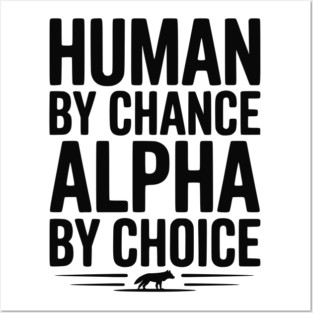 Human by Chance Alpha by Choice Posters and Art