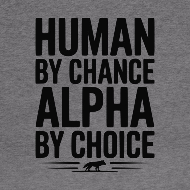 Human by Chance Alpha by Choice by Frank Ring